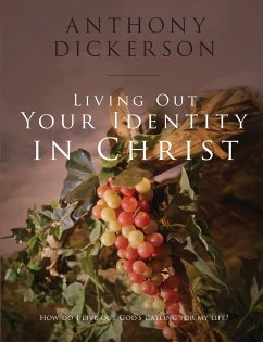 Living Out Your Identity In Christ - Dickerson, Anthony