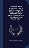 Adventures in New Guinea; Nine Years in Captivity Among the Orangwoks, a Tribe in the Interior of New Guinea. The Narrative of Louis Trégance, a Frenc