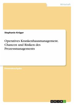 Operatives Krankenhausmanagement. Chancen und Risiken des Prozessmanagements - Krüger, Stephanie