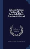 Cathedral Anthems Published for the Cathedral of Christ Church and S. Patrick