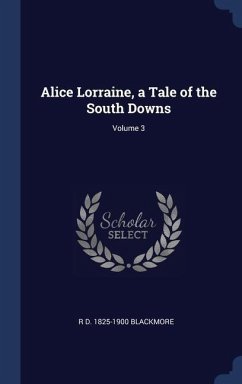 Alice Lorraine, a Tale of the South Downs; Volume 3 - Blackmore, R. D.
