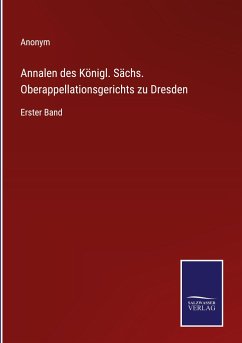 Annalen des Königl. Sächs. Oberappellationsgerichts zu Dresden - Anonym