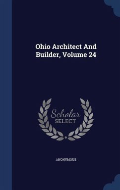 Ohio Architect And Builder, Volume 24 - Anonymous