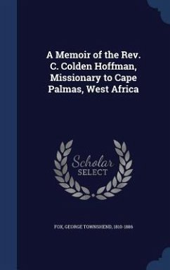 A Memoir of the Rev. C. Colden Hoffman, Missionary to Cape Palmas, West Africa - Fox, George Townshend