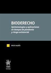 Bioderecho : epistemologías y aplicaciones en tiempos de pandemia y riesgo existencial - Valdés Meza, Erick