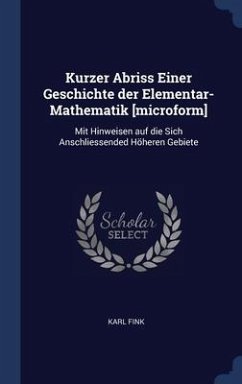 Kurzer Abriss Einer Geschichte der Elementar-Mathematik [microform] - Fink, Karl