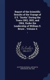 Report of the Scientific Results of the Voyage of S.Y. &quote;Scotia&quote; During the Years 1902, 1903, and 1904, Under the Leadership of William S. Bruce .. Volume 4