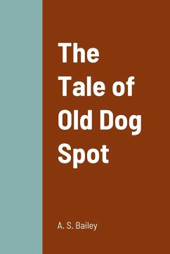 The Tale of Old Dog Spot - Bailey, A. S.