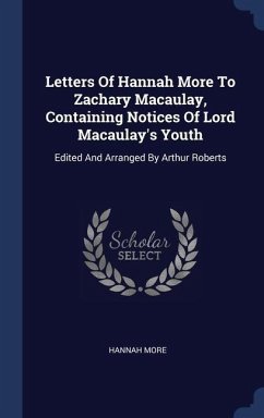 Letters Of Hannah More To Zachary Macaulay, Containing Notices Of Lord Macaulay's Youth: Edited And Arranged By Arthur Roberts - More, Hannah