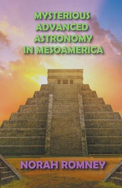 Mysterious Advanced Astronomy in Mesoamerica - Romney, Norah