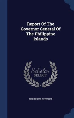 Report Of The Governor General Of The Philippine Islands - Governor, Philippines