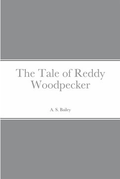 The Tale of Reddy Woodpecker - Bailey, A. S.
