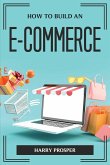 HOW TO BUILD AN E-COMMERCE HOW TO BUILD AN E-COMMERCE