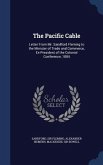 The Pacific Cable: Letter From Mr. Sandford Fleming to the Minister of Trade and Commerce, Ex-President of the Colonial Conference, 1884
