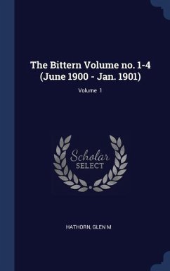 The Bittern Volume no. 1-4 (June 1900 - Jan. 1901); Volume 1 - M, Hathorn Glen The Bittern Volume no. 1-4 (June 1900 - Jan. 1901); Volume 1 - M, Hathorn Glen