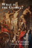 What Is the Gospel? It is Finished What Is the Gospel? It is Finished