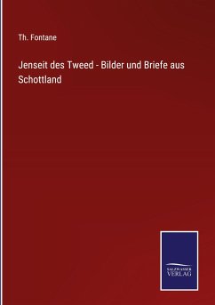 Jenseit des Tweed - Bilder und Briefe aus Schottland - Fontane, Th.