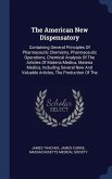 The American New Dispensatory: Containing General Principles Of Pharmaceutic Chemistry, Pharmaceutic Operations, Chemical Analysis Of The Articles Of