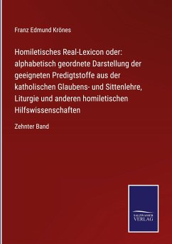 Homiletisches Real-Lexicon oder: alphabetisch geordnete Darstellung der geeigneten Predigtstoffe aus der katholischen Glaubens- und Sittenlehre, Liturgie und anderen homiletischen Hilfswissenschaften - Krönes, Franz Edmund