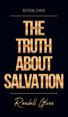 The Truth About Salvation - Glenn, Randall