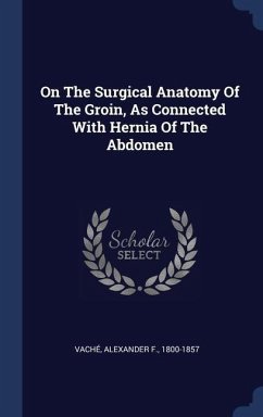 On The Surgical Anatomy Of The Groin, As Connected With Hernia Of The Abdomen