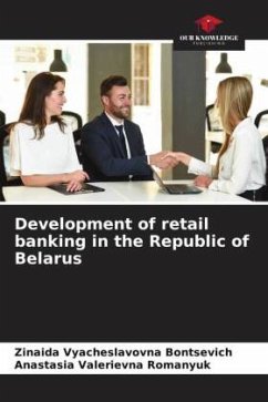 Development of retail banking in the Republic of Belarus - Bontsevich, Zinaida Vyacheslavovna;Romanyuk, Anastasia Valerievna