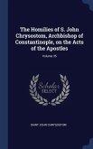 The Homilies of S. John Chrysostom, Archbishop of Constantinople, on the Acts of the Apostles; Volume 35