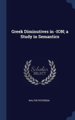 Greek Diminutives in -ION; a Study in Semantics - Petersen, Walter