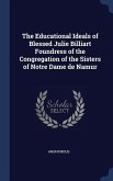 The Educational Ideals of Blessed Julie Billiart Foundress of the Congregation of the Sisters of Notre Dame de Namur
