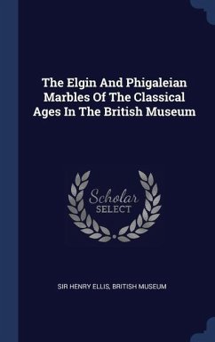 The Elgin And Phigaleian Marbles Of The Classical Ages In The British Museum - Ellis, Henry; Museum, British