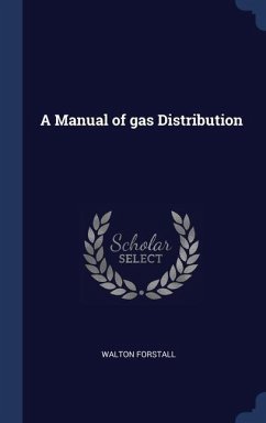 A Manual of gas Distribution - Forstall, Walton