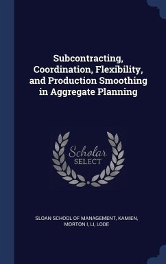 Subcontracting, Coordination, Flexibility, and Production Smoothing in Aggregate Planning - Kamien, Morton; Li, Lode