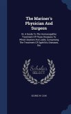 The Mariner's Physician And Surgeon: Or, A Guide To The Homoeopathic Treatment Of Those Diseases To Which Seamen Are Liable, Comprising The Treatment