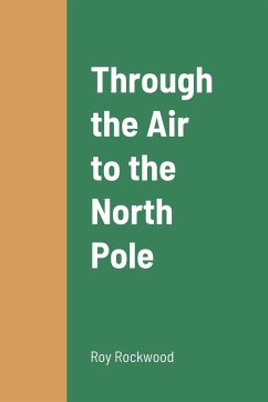 Through the Air to the North Pole - Rockwood, Roy