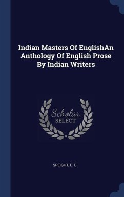 Indian Masters Of EnglishAn Anthology Of English Prose By Indian Writers - Speight, E E