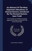 An Abstract Of The Most Important Alterations, Of General Interest, Introduced By The Revised Statutes [new York]: The Principal Part Of Which Origina