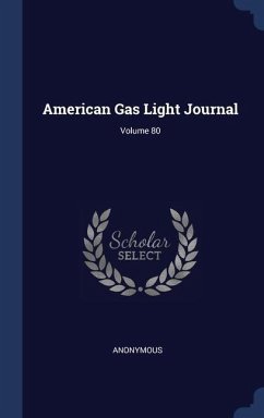 American Gas Light Journal; Volume 80 - Anonymous