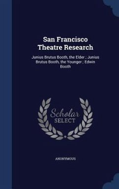 San Francisco Theatre Research: Junius Brutus Booth, the Elder; Junius Brutus Booth, the Younger; Edwin Booth - Anonymous