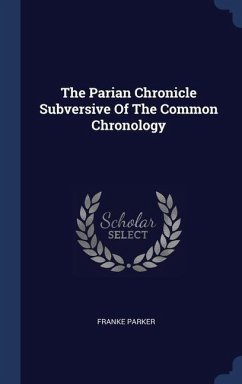 The Parian Chronicle Subversive Of The Common Chronology - Parker, Franke