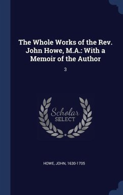 The Whole Works of the Rev. John Howe, M.A.: With a Memoir of the Author: 3 - Howe, John