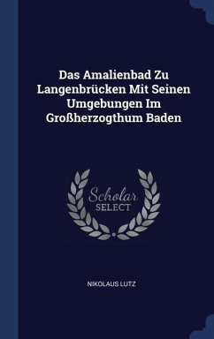 Das Amalienbad Zu Langenbrücken Mit Seinen Umgebungen Im Großherzogthum Baden - Lutz, Nikolaus