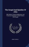 The Gospel And Epistles Of John: With Notes, Critical, Explanatory, And Practical, Designed For Both Pastors And People