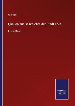 Quellen zur Geschichte der Stadt Köln - Anonym