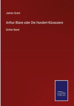 Arthur Blane oder Die Hundert-Kürassiere - Grant, James