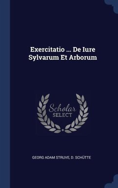 Exercitatio ... De Iure Sylvarum Et Arborum - Struve, Georg Adam; Schütte, D.