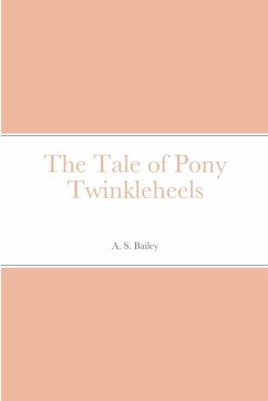 The Tale of Pony Twinkleheels - Bailey, A. S.
