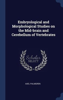 Embryological and Morphological Studies on the Mid-brain and Cerebellum of Vertebrates - Palmgren, Axel