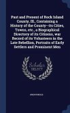 Past and Present of Rock Island County, Ill., Containing a History of the County--its Cities, Towns, etc., a Biographical Directory of its Citizens, war Record of its Volunteers in the Late Rebellion, Portraits of Early Settlers and Prominent Men