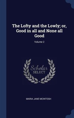 The Lofty and the Lowly; or, Good in all and None all Good; Volume 2 - Mcintosh, Maria Jane