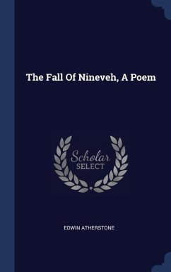 The Fall Of Nineveh, A Poem - Atherstone, Edwin